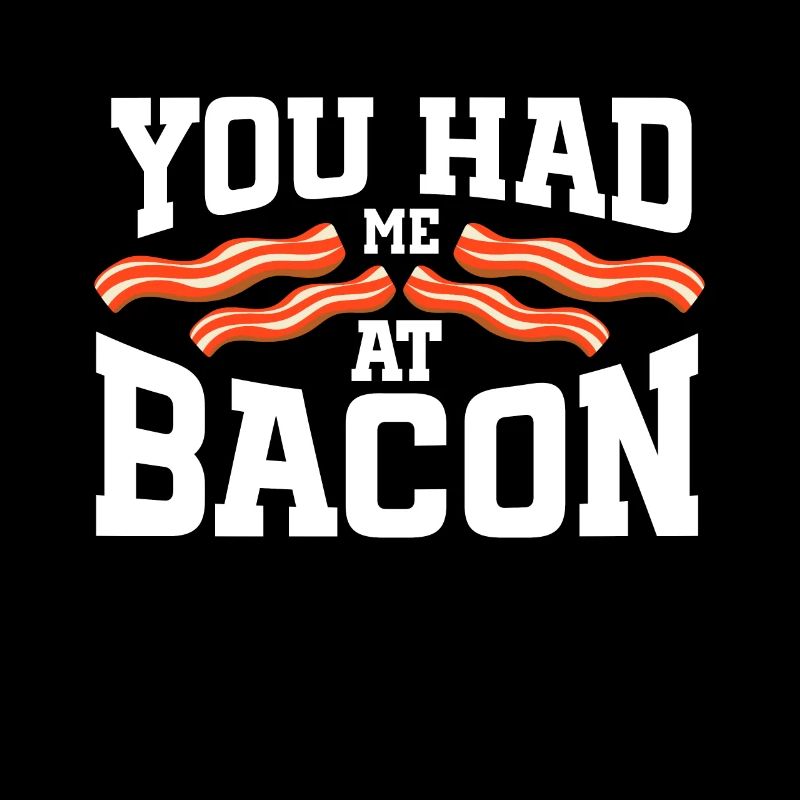 Bacon Lover You Had Me At Bacon