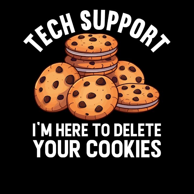 Tech Support I'm Here To Delete Your Cookies