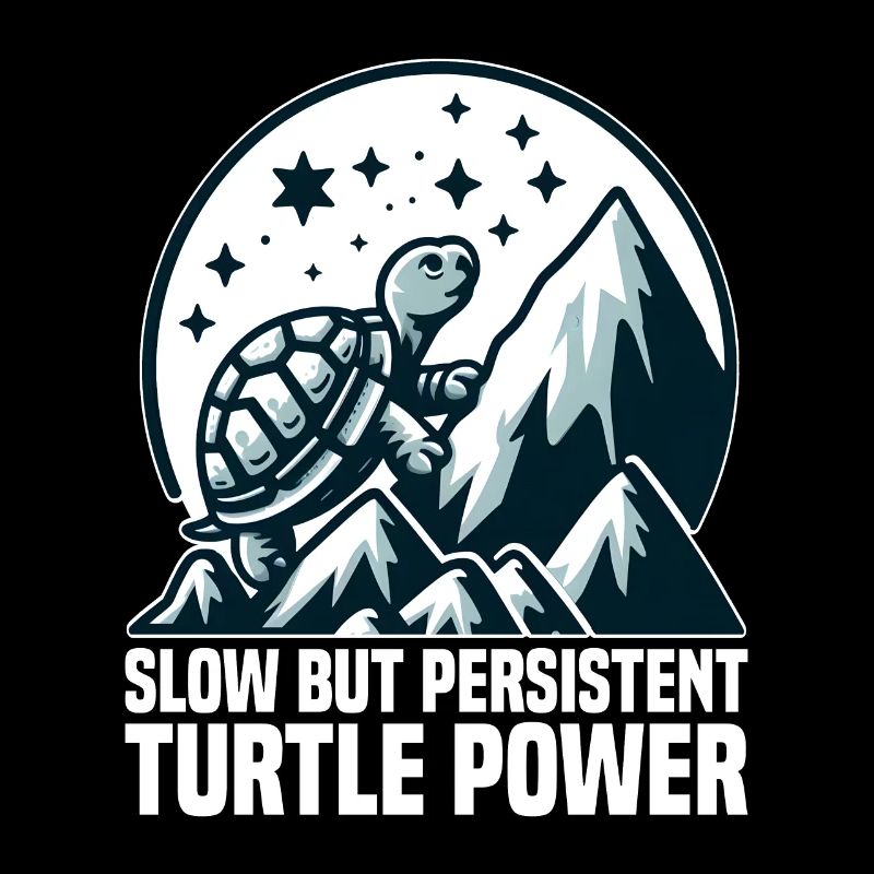 SLOW BUT PERSISTENT TURTLE POWER