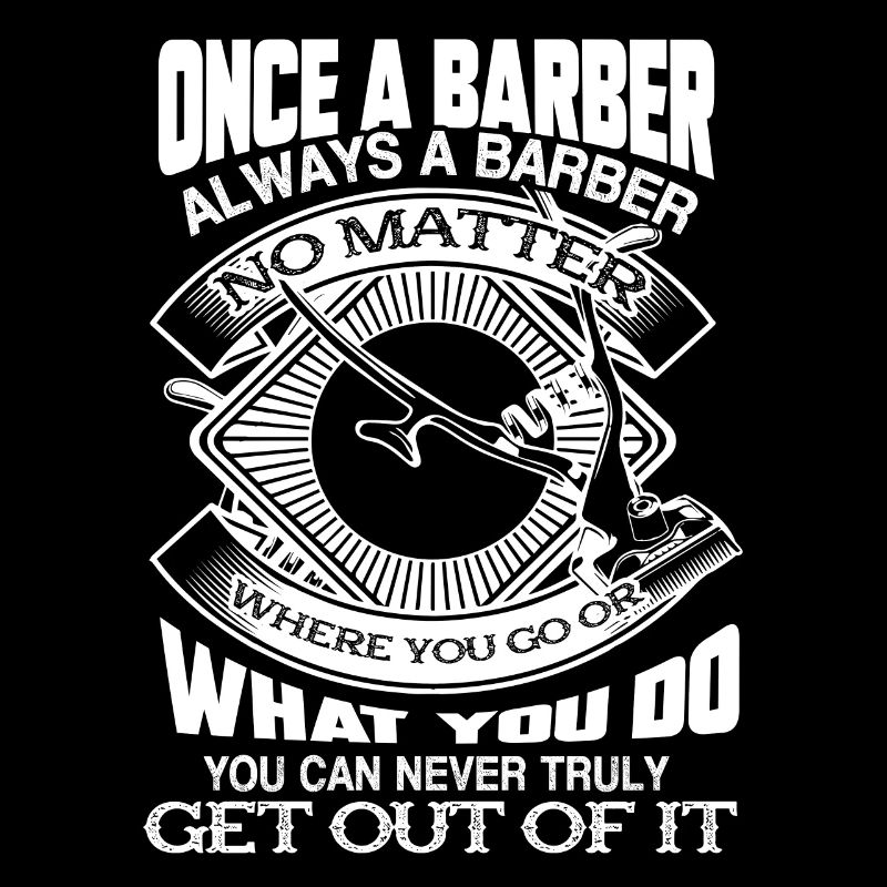 Barber Once A Barber Always A Barber