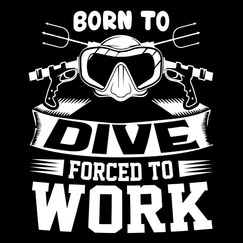 Diving Born To Dive Forced To Work