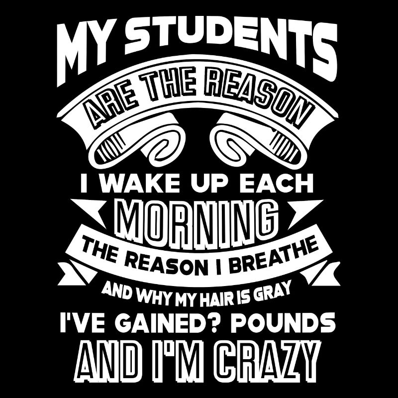 Teacher My Students Are The Reason