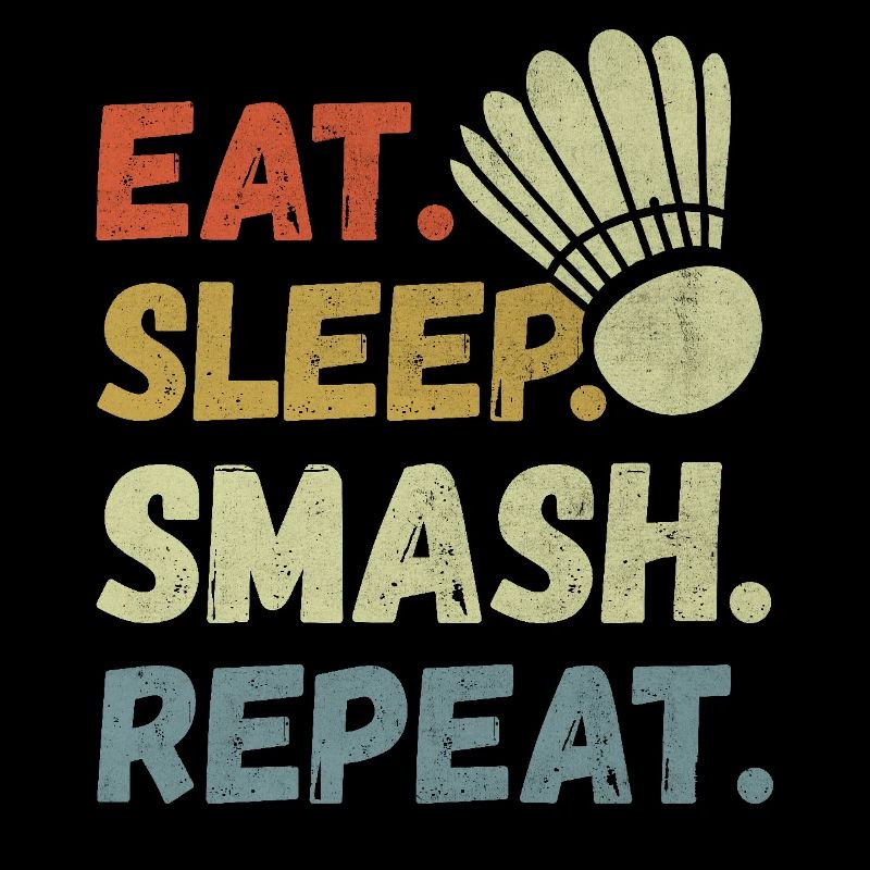 Eat Sleep Smash Repeat - Badminton Lover