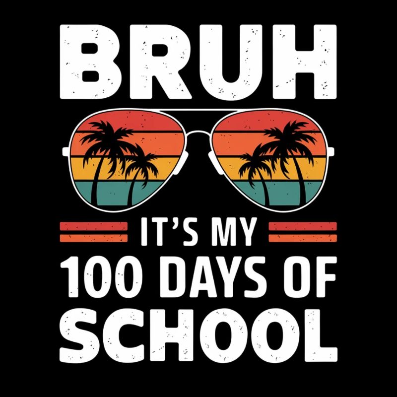 Bruh c’est mes 100 jours d’école