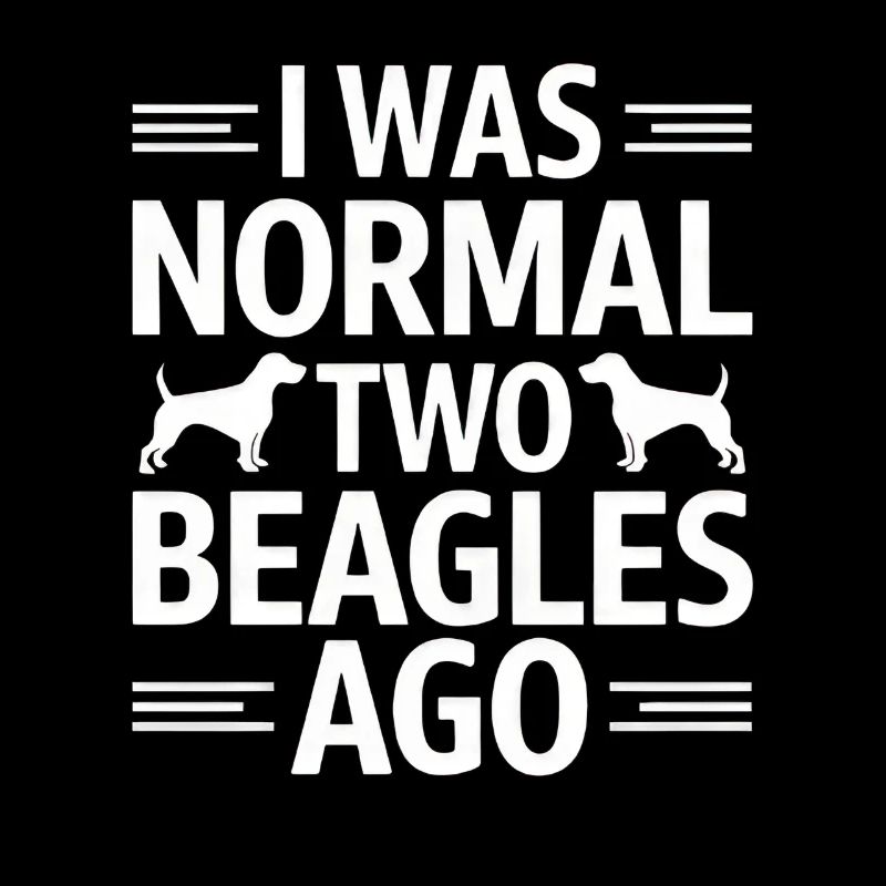 I Was Normal Two Beagles Ago