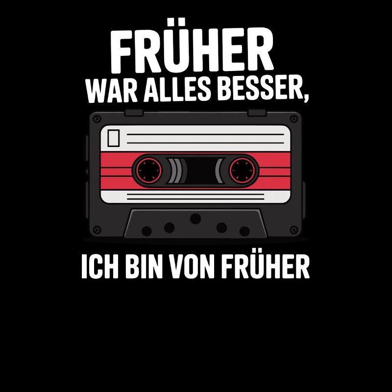 Früher war alles besser, ich bin von früher