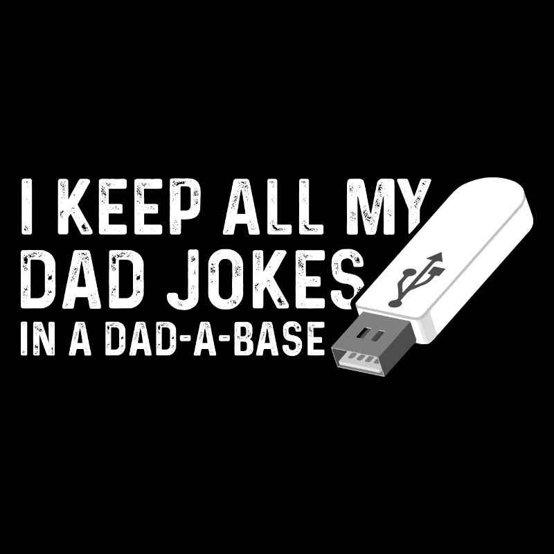 I Keep All My Dad Jokes In A Dad A Base