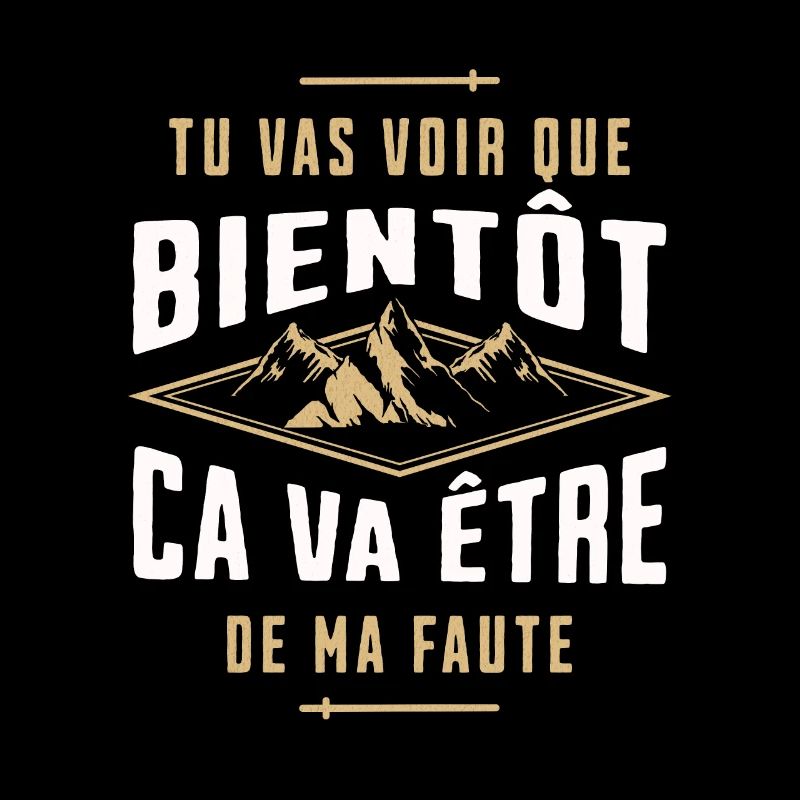 Tu va voir que bientôt ca va être de ma faute