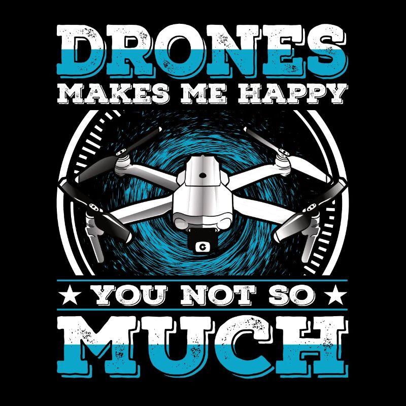 Les drones me rendent heureux Tu n’as pas tellement de drone