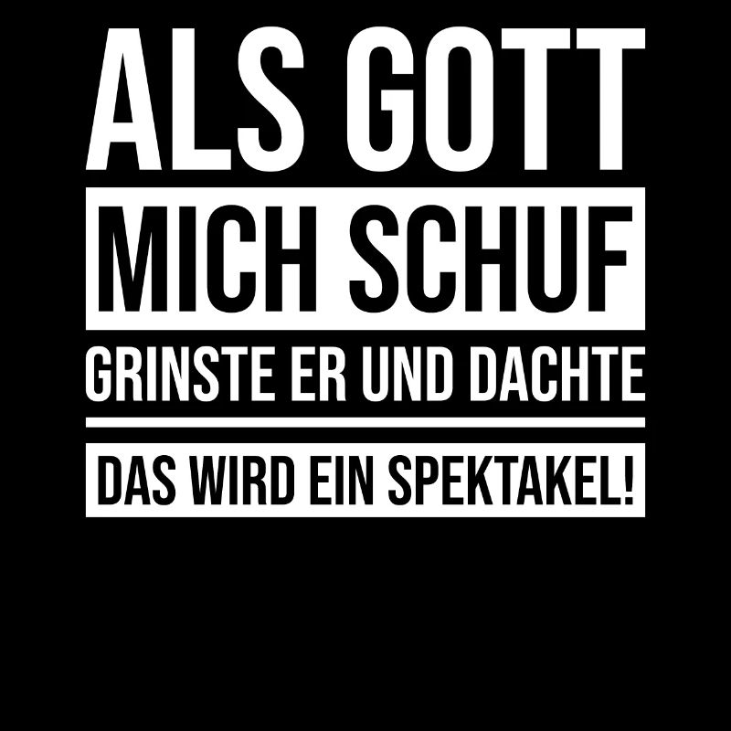 Als Gott mich schuf grinste er und dachte