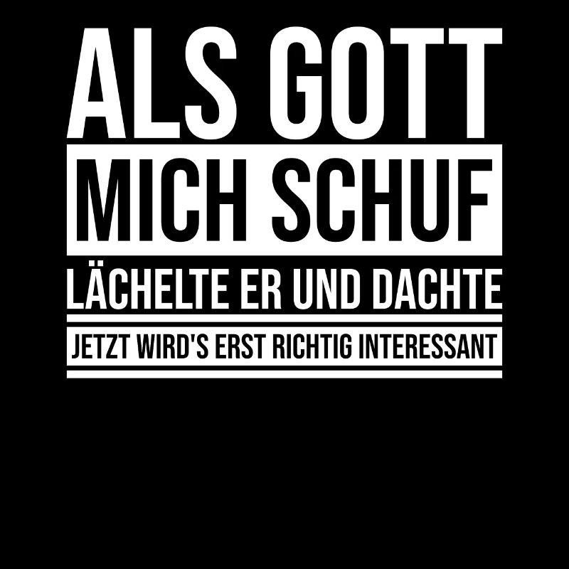 Als Gott mich schuf lächelte er und dachte