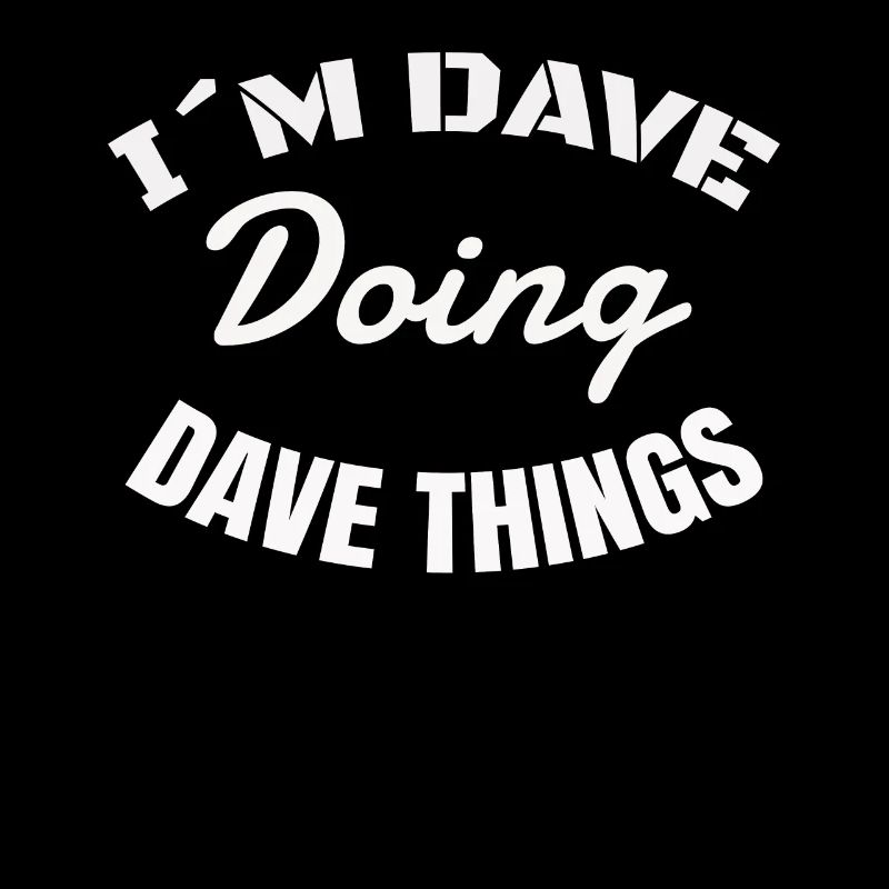 Dave Things Funny Saying I'm Dave Doing Idée cadeau