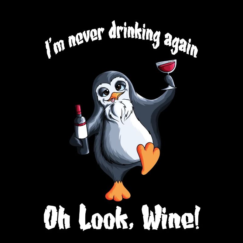 I'm never drinking again Oh look, Wine! penguins