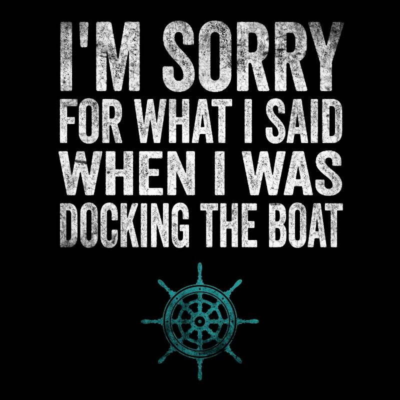 Désolé pour ce que j’ai dit en amarrant le bateau