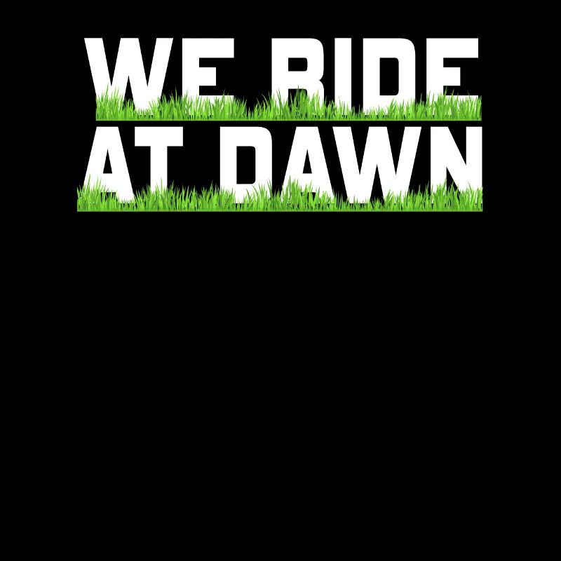 We Ride At Dawn Dad Lawn Mower Make Laugh Day Yard