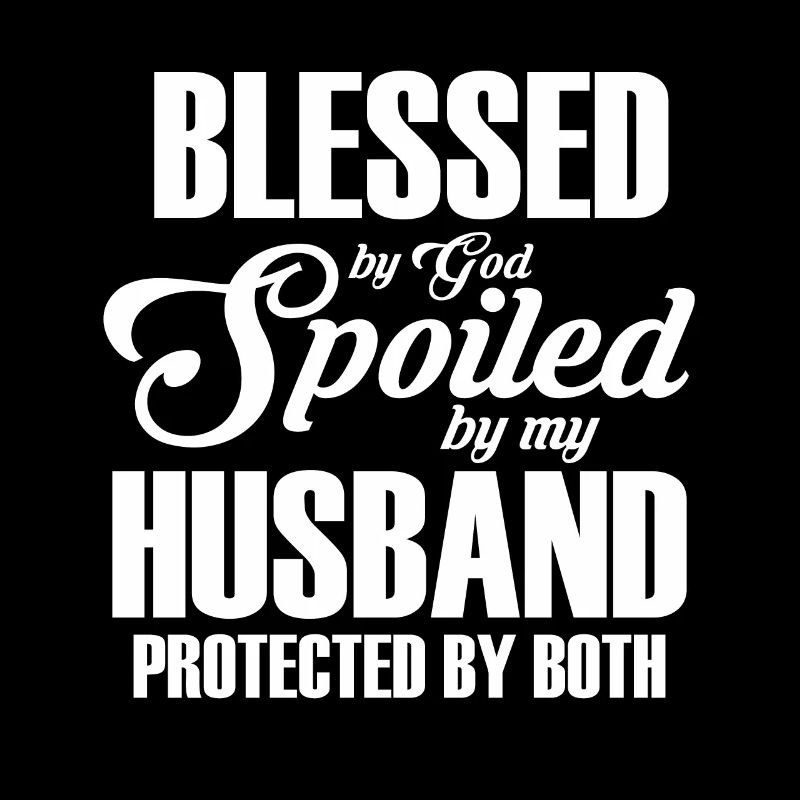 Blessed by God Spoiled by My Husband Protected By