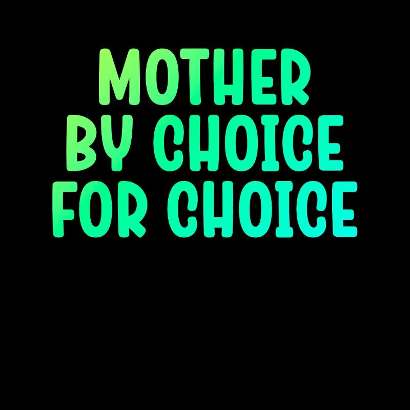 Mère par choix Pour Choix Pro Choice Féministe