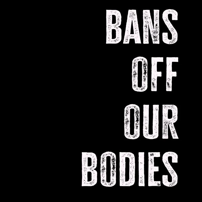 Bans Off Our Bodies Protect Freedom Choose Womens