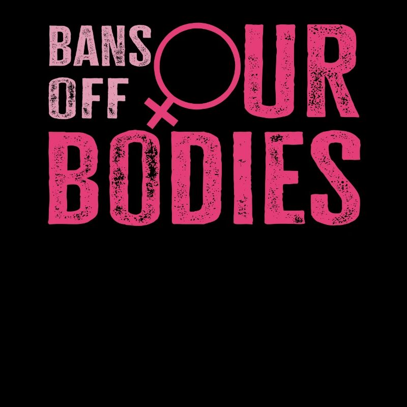 Bans Off Our Bodies Protect Freedom Choose Womens