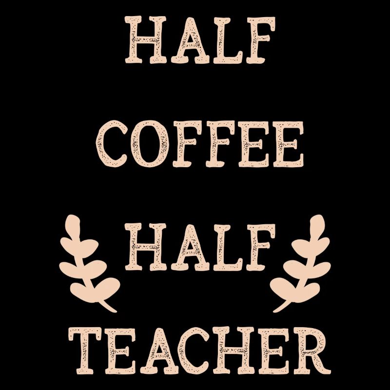Half Coffee Half Teacher