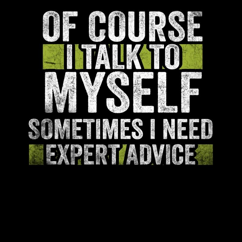 Of Course, I Talk to Myself Sometimes. I Need