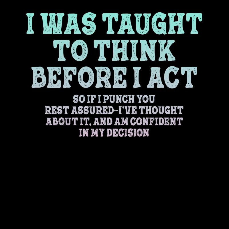 I Was Taught To Think Before Sarcasm