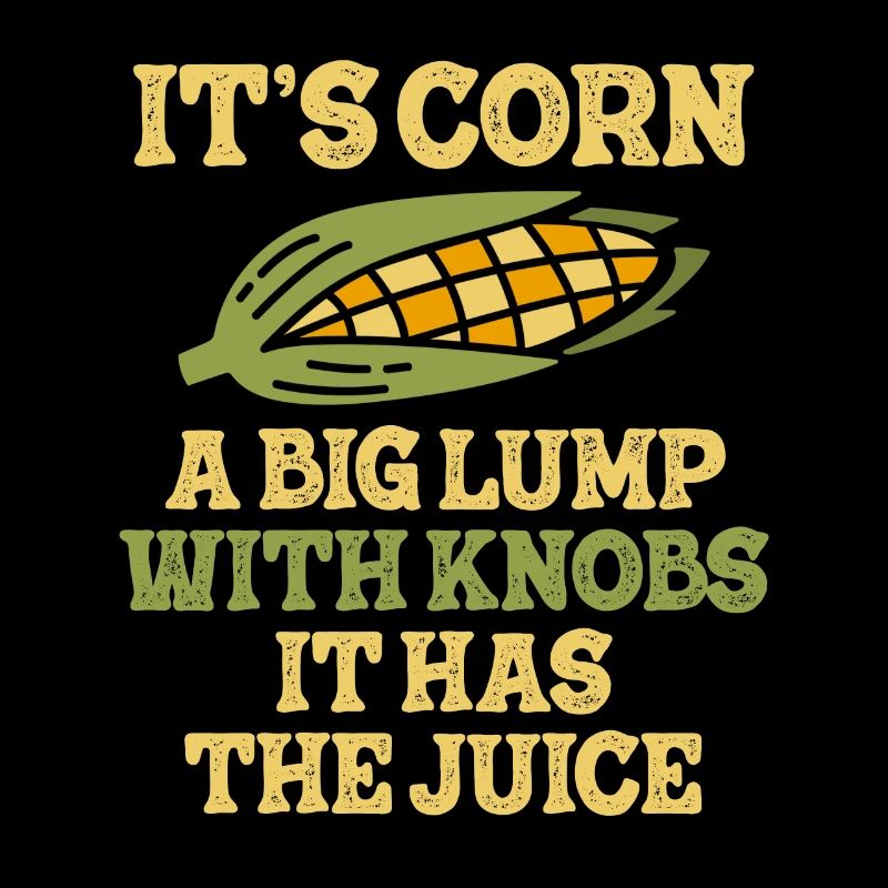 It’s Corn A Big Lump With Knobs It Has The Juice