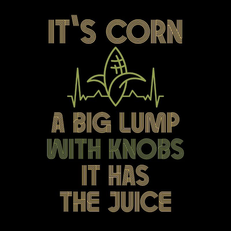 It’s Corn A Big Lump With Knobs It Has The Juice
