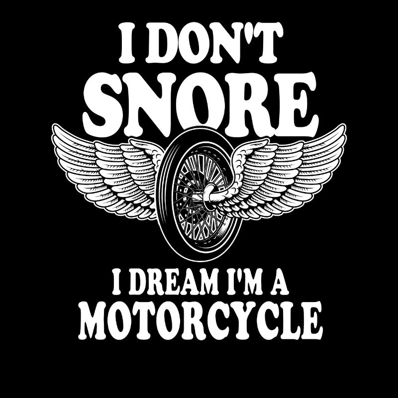 I Don't Snore I Dream I'm A Motorcycle
