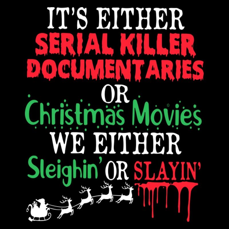 Either A Serial Killer Documentaries Or Christmas