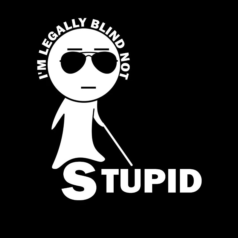 Visually Impaired I am Legally Blind Not Stupid