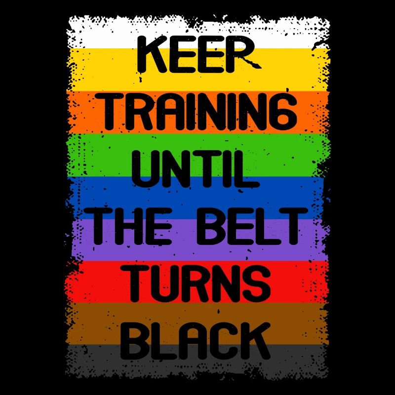 Keep Training Until The Belt Turns Black