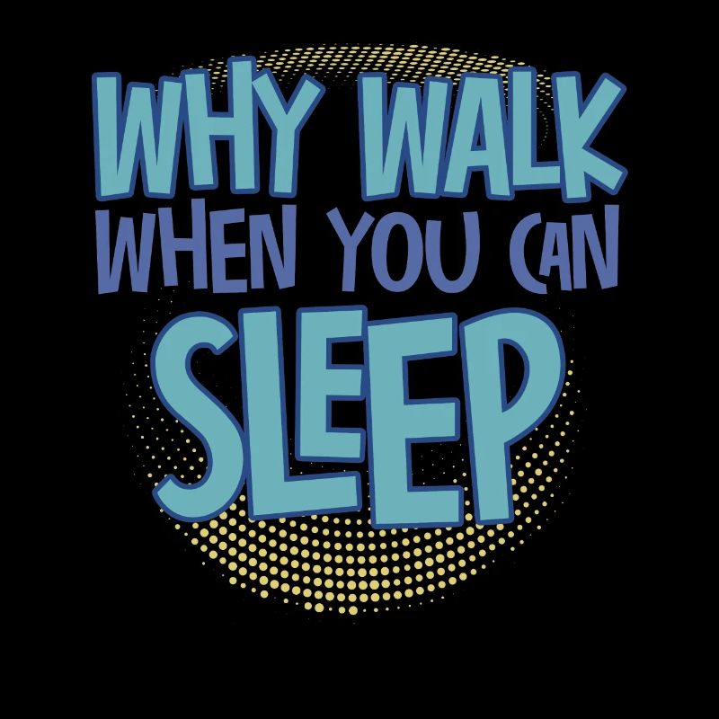 Why Walk When You Can Sleep