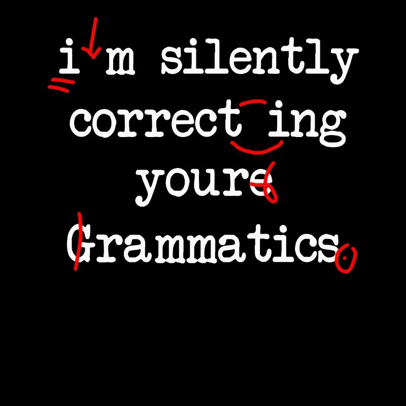 I'm Silently Correcting Your Grammatics