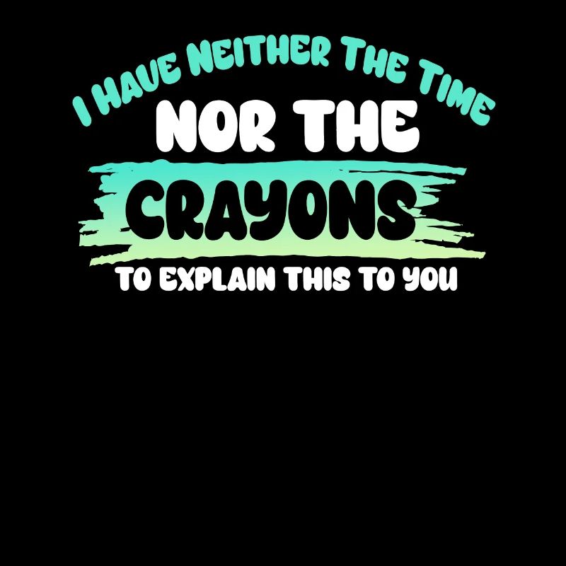 I Don't Have The Time Or The Crayons