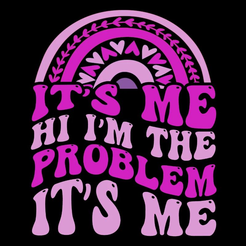 It's Me, Hi, I'm The Problem