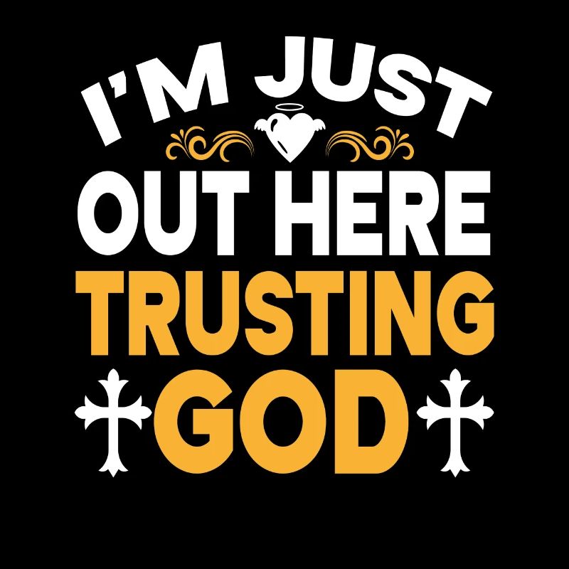 I'm Just Out Here Trusting God