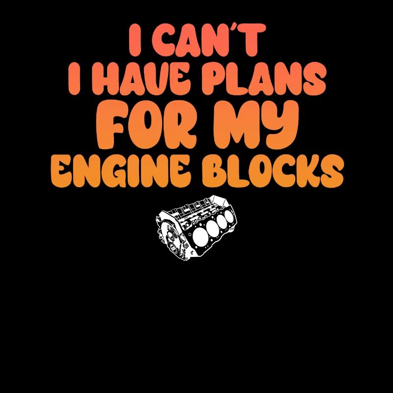 I Cant I Have Plans For My Engine Blocks
