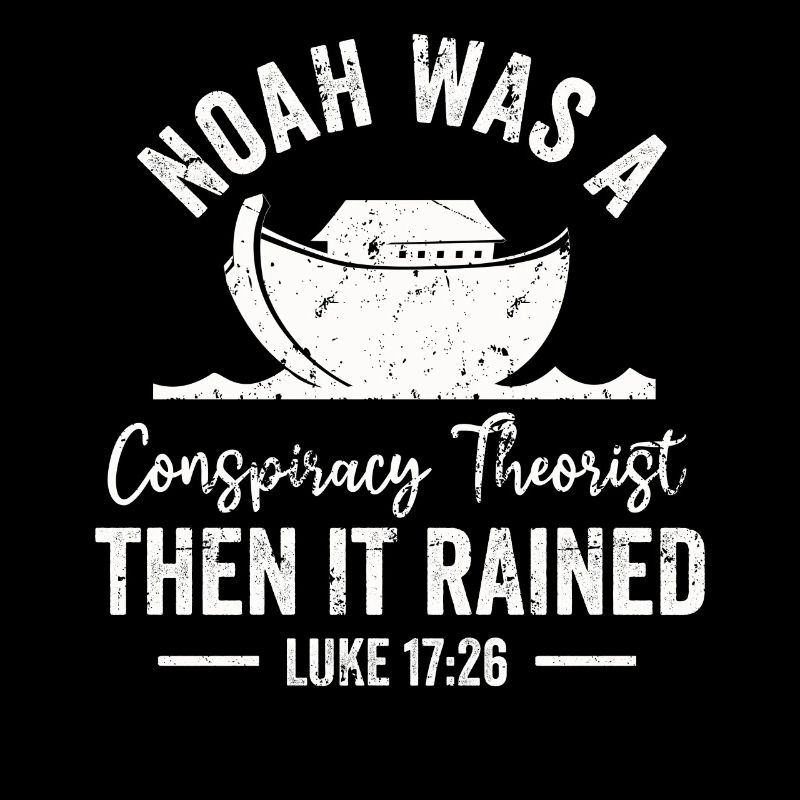 Noah war ein Verschwörungstheoretiker und es regnete