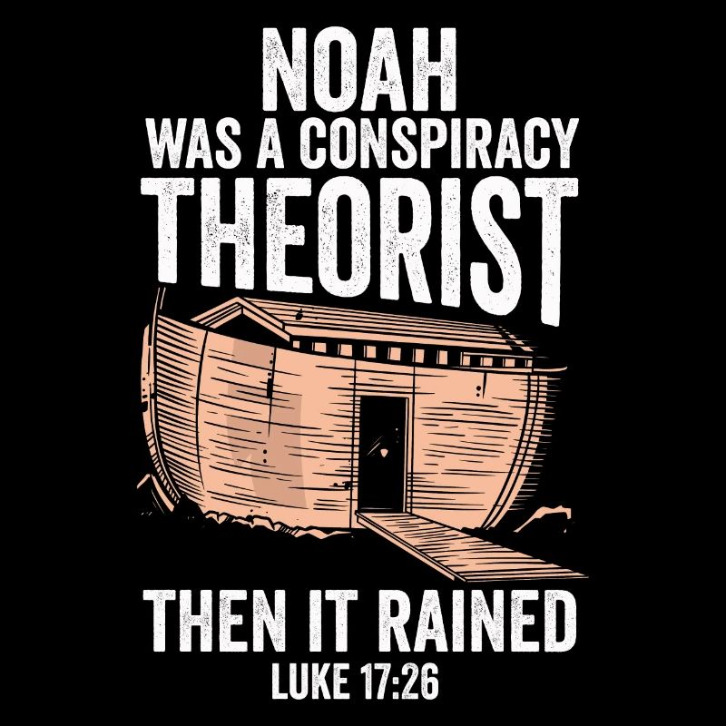 Noah war ein Verschwörungstheoretiker und es regnete