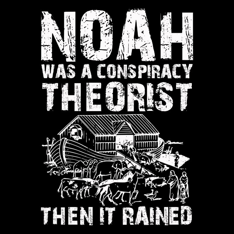 Noah war ein Verschwörungstheoretiker und es regnete
