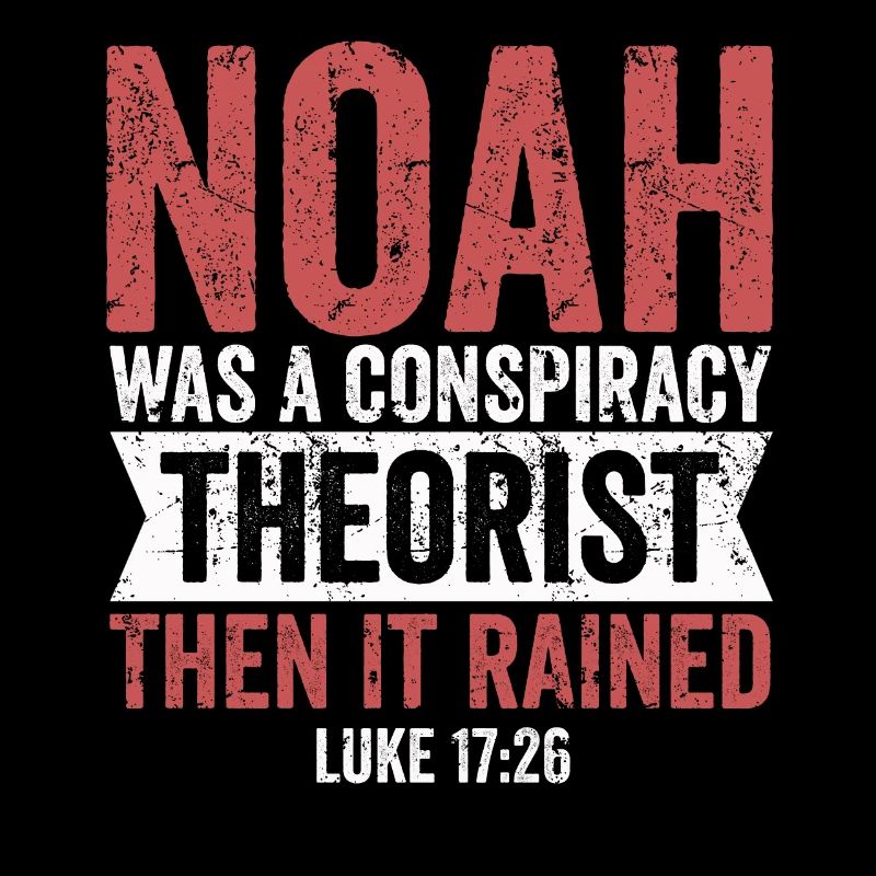 Noah war ein Verschwörungstheoretiker und es regnete