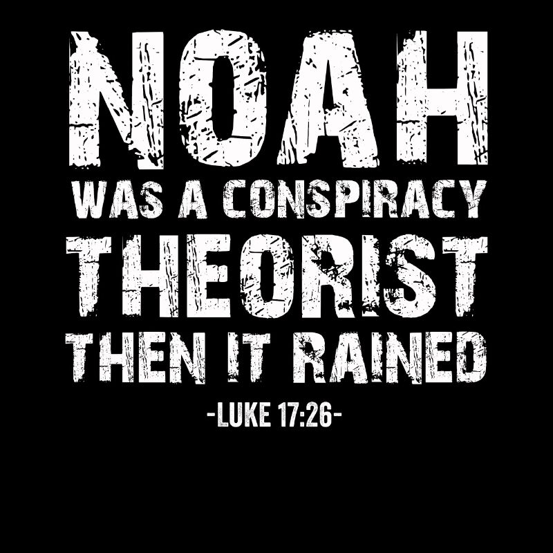 Noah war ein Verschwörungstheoretiker und es regnete
