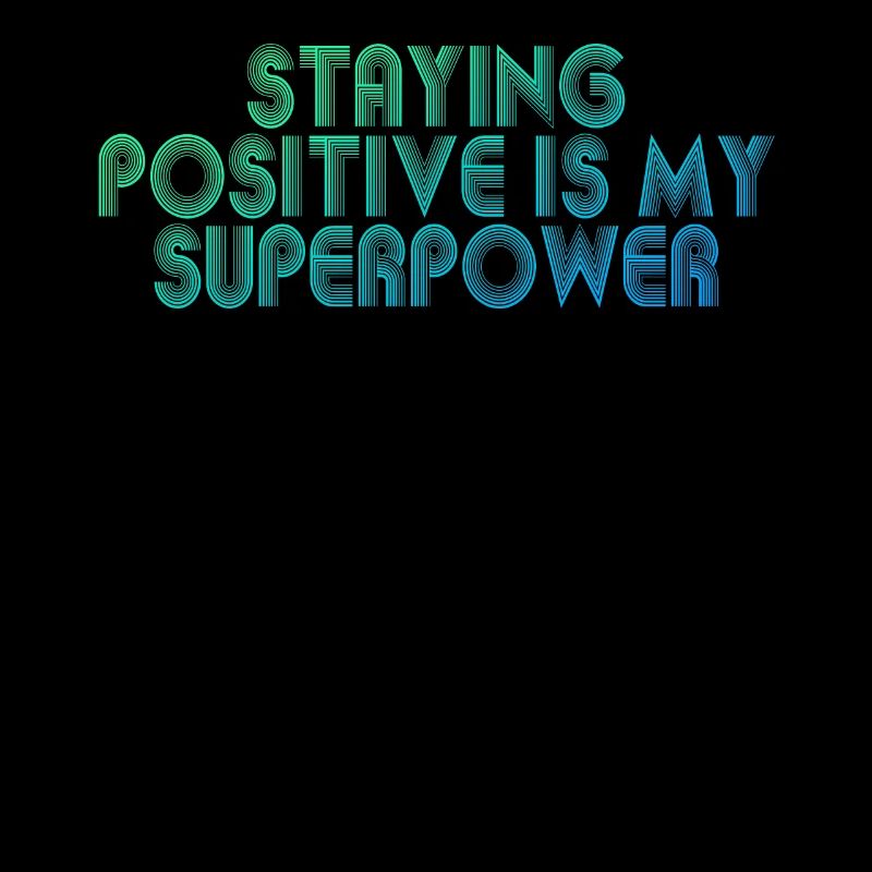 Staying Positive Is My Superpower