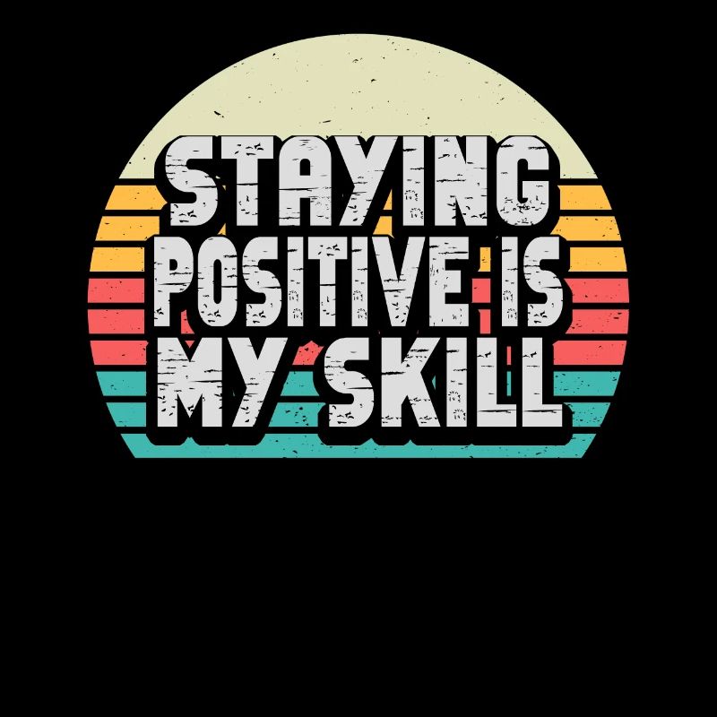 Staying Positive Is My Skill