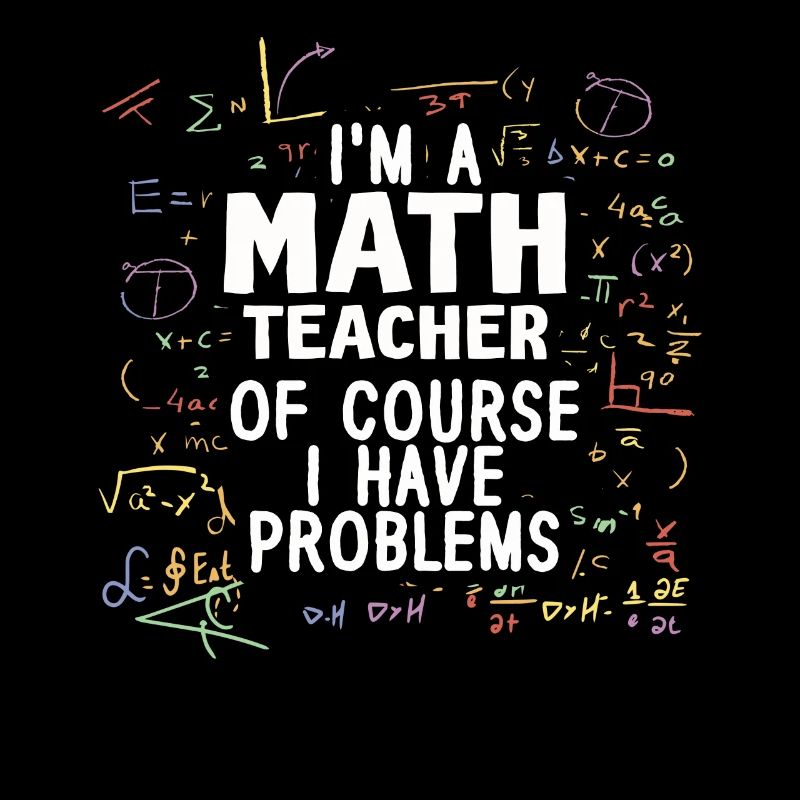 Ich bin Mathelehrer Natürlich habe ich Probleme