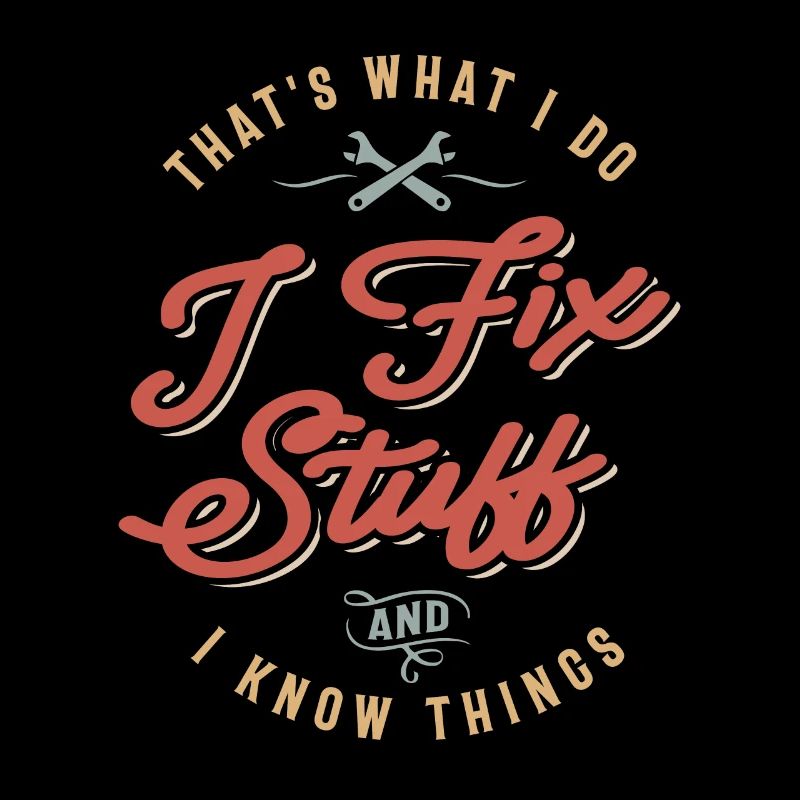 That's What I Do I Fix Stuff And I Know Things