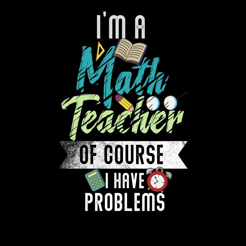 Ich bin Mathelehrer Natürlich habe ich Probleme