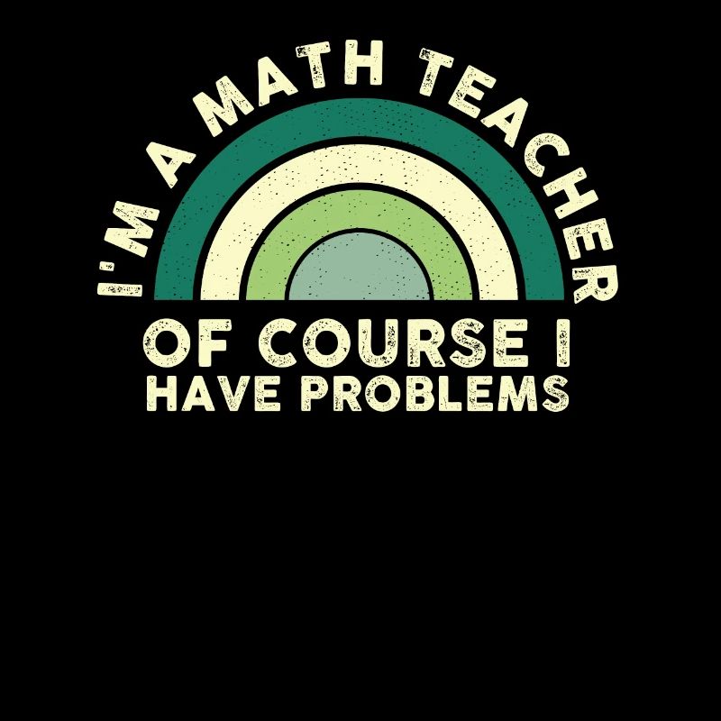 Ich bin Mathelehrer Natürlich habe ich Probleme