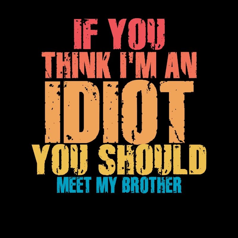 If You Think I'm An Idiot You Should